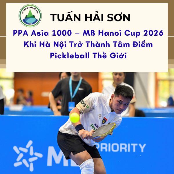 PPA Asia 1000 – MB Hanoi Cup 2026: Khi Hà Nội Trở Thành Tâm Điểm Pickleball Thế Giới